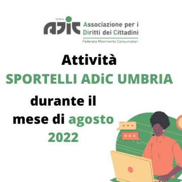 COMUNICATO AI CITTADINI – ATTIVITA’ SPORTELLI ADiC Umbria durante il mese di agosto 2022